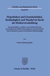 Hypotheken und Grundschulden. Beständigkeit und Wandel im Recht der Bodenverschuldung.