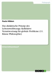 Das didaktische Prinzip des Lebensweltbezugs. Kollektive Verantwortung für globale Probleme (11. Klasse Philosophie)