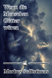 Wenn die Menschen Götter wären