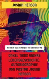 Onkel Toms wahre Lebensgeschichte: Autobiographie von Pastor Josiah Henson