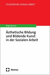 Ästhetische Bildung und Bildende Kunst in der Sozialen Arbeit