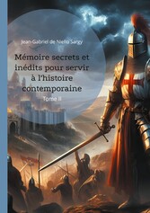 Mémoire secrets et inédits pour servir à l&apos;histoire contemporaine