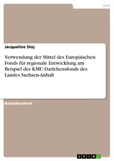 Verwendung der Mittel des Europäischen Fonds für regionale Entwicklung am Beispiel des KMU-Darlehensfonds des Landes  Sachsen-Anhalt