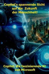 Copilot's spannende Sicht auf die Zukunft der Menschheit!