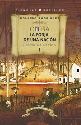 Cuba: La forja de una nación. I. Despunte y epopeya