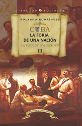 Cuba: La forja de una nación. III. La ruta de los héroes