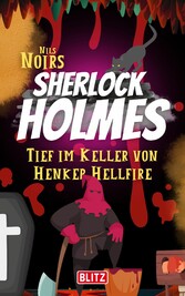 Tief im Keller von Henker Hellfire (Nils Noirs Sherlock Holmes 3)