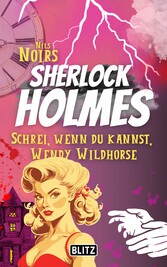 Schrei, wenn du kannst, Wendy Wildhorse (Nils Noirs Sherlock Holmes 6)