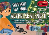 Supergut mit ADHS - Adventskalender: 24 Tage Positive Psychologie, 24 Mitmach-Seiten und viele starke Ideen für das ganze Jahr