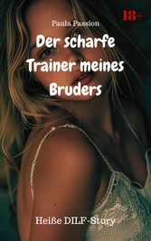 Der scharfe Trainer meines Bruders