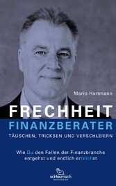 FRECHHEIT FINANZBERATER - TÄUSCHEN, TRICKSEN UND VERSCHLEIERN