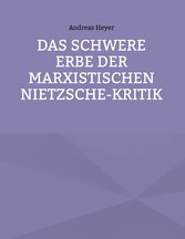 Das schwere Erbe der marxistischen Nietzsche-Kritik