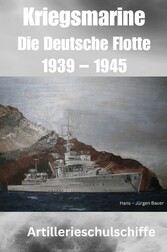 Kriegsmarine - Die Deutsche Flotte 1939 - 1945