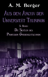 Aus dem Archiv der Universität Thurikon: 3. Band