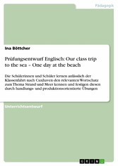 Prüfungsentwurf Englisch: Our class trip to the sea - One day at the beach