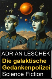 Die galaktische Gedankenpolizei: Science Fiction