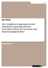 Die Compliance-Organisation in der inländischen Aktiengesellschaft. Gesetzliche Pflicht des Vorstands oder Business-Judgment-Rule?