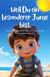 Weil Du ein besonderer Junge bist: Lehrreiches Kinderbuch über Mut, innere Stärke und Selbstvertrauen