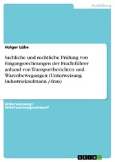 Sachliche und rechtliche Prüfung von Eingangsrechnungen der Frachtführer anhand von Transportberichten und Warenbewegungen  (Unterweisung Industriekaufmann /-frau)