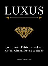 LUXUS: Spannende Fakten rund um Autos, Uhren, Mode & mehr