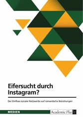 Eifersucht durch Instagram? Der Einfluss sozialer Netzwerke auf romantische Beziehungen