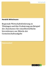 Regionale Wirtschaftsförderung in Thüringen und ihre Evaluierung am Beispiel des Zuschusses für einzelbetriebliche Investitionen aus Mitteln der Gemeinschaftsaufgabe