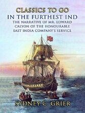 In the Furthest Ind The Narrative of Mr. Edward Calyon of The Honourable East India Company's Service