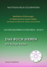 DAS BUCH SIEBEN; Die sieben Raben und die sieben Zwerge; Die sieben Farben des Regenbogens; Meditationen über Schneewittchen;