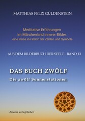 DAS BUCH ZWÖLF; Die astrologischen Felder; Die zwölf Tierkreiszeichen; Die Zuordnungen von Tarotkarten zu Planeten und Tierkreiszeichen; Der Jahreslauf;