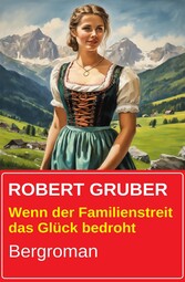 Wenn der Familienstreit das Glück bedroht: Bergroman