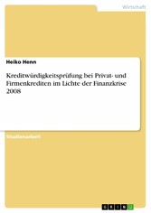 Kreditwürdigkeitsprüfung bei Privat- und Firmenkrediten im Lichte der Finanzkrise 2008