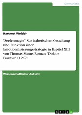 'Seelenmagie'. Zur ästhetischen Gestaltung und Funktion einer Emotionalisierungsstrategie in Kapitel XIII von Thomas Manns Roman 'Doktor Faustus' (1947)