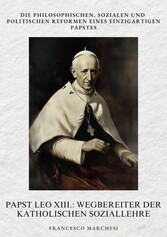 Papst Leo XIII.: Wegbereiter der Katholischen  Soziallehre