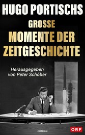 Hugo Portischs große Momente der Zeitgeschichte