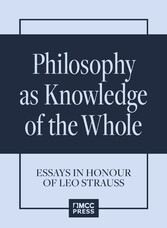 Philosophy as Knowledge of the Whole. Essays in Honour of Leo Strauss