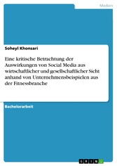 Eine kritische Betrachtung der Auswirkungen von Social Media aus wirtschaftlicher und gesellschaftlicher Sicht  anhand von Unternehmensbeispielen aus der Fitnessbranche