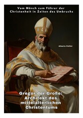 Gregor der Große: Architekt des mittelalterlichen Christentums