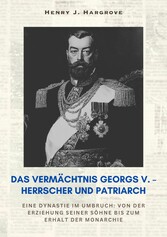 Das Vermächtnis Georgs V. - Herrscher und Patriarch