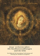 Jesus' verlorene Jahre:  Die Kindheitserzählungen und ihr Erbe