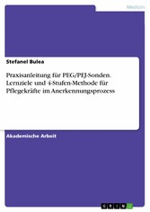 Praxisanleitung für PEG/PEJ-Sonden. Lernziele und 4-Stufen-Methode für Pflegekräfte im Anerkennungsprozess