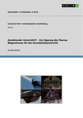 Anziehender Unterricht?! - Zur Eignung des Themas Magnetismus für den Grundschulunterricht