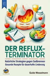 Der REFLUX-TERMINATOR - Natürliche Strategien gegen Sodbrennen