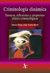 Criminología dinámica. Ensayos, reflexiones y propuestas clínico criminológicas