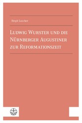 Ludwig Wurster und die Nu?rnberger Augustiner zur Reformationszeit