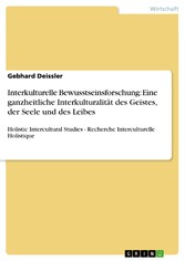 Interkulturelle Bewusstseinsforschung: Eine ganzheitliche Interkulturalität des Geistes, der Seele und des Leibes