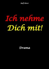 Ich nehme Dich mit! Erweiterter Suizid, posttraumatische Belastungsstörung, Alkoholsucht, Clique, Ausgrenzung, Selbstvertrauen, Trennung, Kündigung, große Liebe, Freundschaft, Verrrat