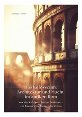 Das Kolosseum: Architektur und Macht im antiken Rom