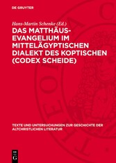 Das Matthäus-Evangelium im Mittelägyptischen Dialekt des Koptischen (Codex Scheide)