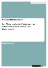 Der Mund und seine Funktionen im alttestamentlichen Sprach- und Bildgebrauch