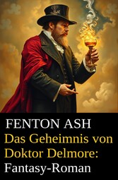 Das Geheimnis von Doktor Delmore: Fantasy-Roman